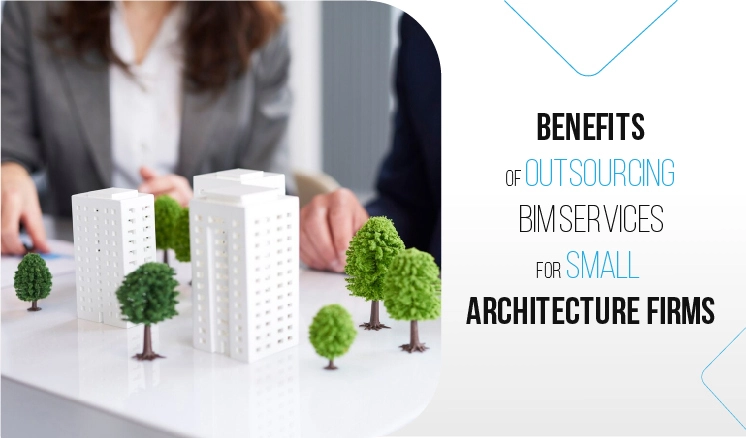 Read more about the article Benefits of Outsourcing BIM Services for Small Architecture Firms